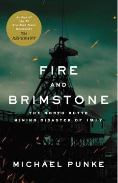 Coperta cărții 'Fire and Brimstone: The North Butte Mining Disaster of 1917 - Michael Punke'