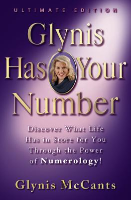 Glynis Has Your Number: Discover What Life Has in Store for You Through the Power of Numerology! - Glynis Mccants