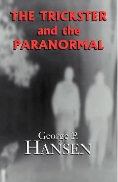 The Trickster and the Paranormal - George P. Hansen