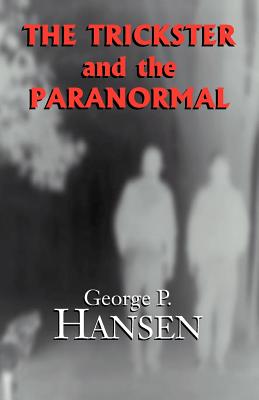 The Trickster and the Paranormal - George P. Hansen