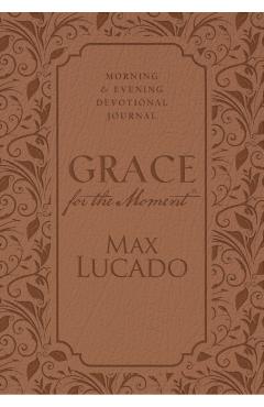 Grace for the Moment: Morning and Evening Devotional Journal - Max Lucado