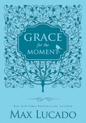 Grace for the Moment: Inspirational Thoughts for Each Day of the Year - Max Lucado