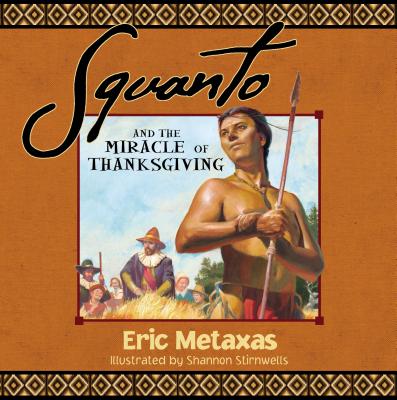Squanto and the Miracle of Thanksgiving - Eric Metaxas