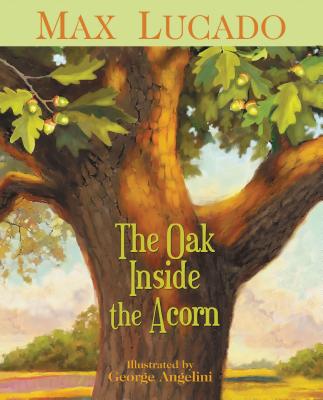 The Oak Inside the Acorn - Max Lucado