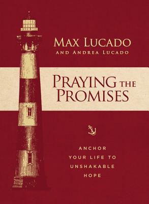 Praying the Promises: Anchor Your Life to Unshakable Hope - Max Lucado