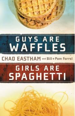 Guys Are Waffles, Girls Are Spaghetti - Chad Eastham