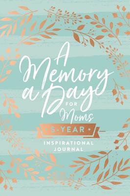 A Memory a Day for Moms: A Five-Year Inspirational Journal - Thomas Nelson