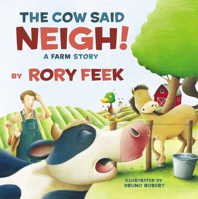 The Cow Said Neigh!: A Farm Story - Rory Feek