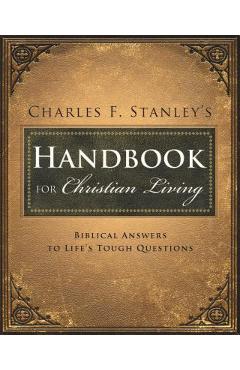Poza produsului Charles Stanley's Handbook for Christian Living: Biblical Answers to Life's Tough Questions - Charles F. Stanley