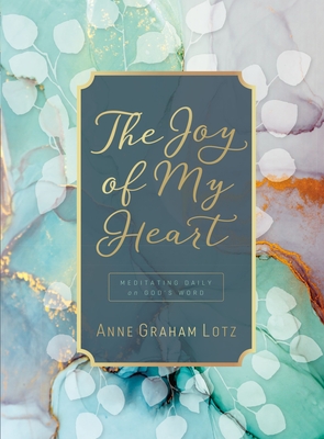 The Joy of My Heart: Meditating Daily on God's Word - Anne Graham Lotz