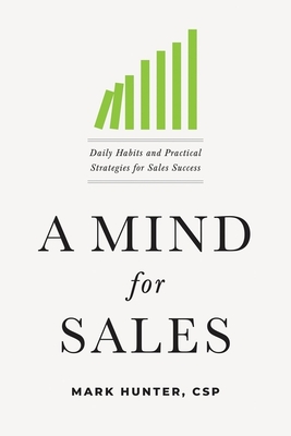 A Mind for Sales: Daily Habits and Practical Strategies for Sales Success - Mark Hunter Csp