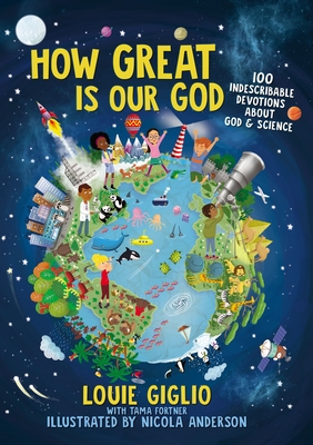 How Great Is Our God: 100 Indescribable Devotions about God and Science - Louie Giglio