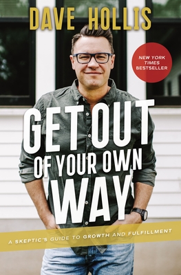 Get Out of Your Own Way: A Skeptic's Guide to Growth and Fulfillment - Dave Hollis