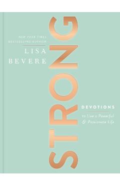 Strong: Devotions to Live a Powerful and Passionate Life - Lisa Bevere