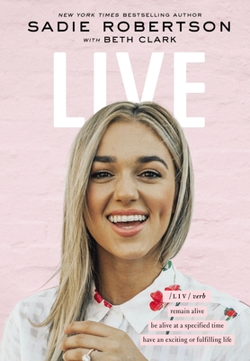 Live: Remain Alive, Be Alive at a Specified Time, Have an Exciting or Fulfilling Life - Sadie Robertson