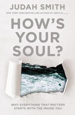 How's Your Soul?: Why Everything That Matters Starts with the Inside You - Judah Smith