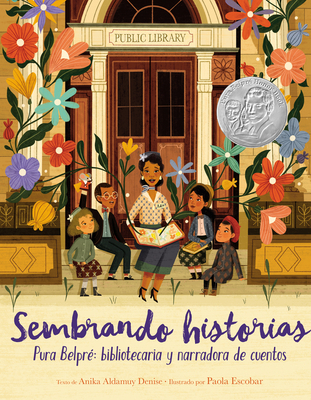 Sembrando Historias: Pura Belpr� Bibliotecaria y Narradora de Cuentos = Planting Stories - Anika Aldamuy Denise