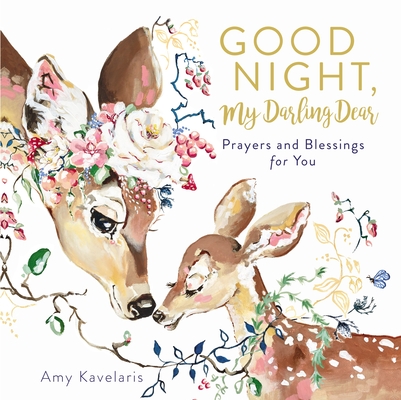Good Night, My Darling Dear: Prayers and Blessings for You - Amy Kavelaris