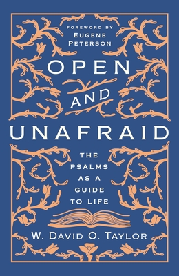Open and Unafraid: The Psalms as a Guide to Life - W. David O. Taylor