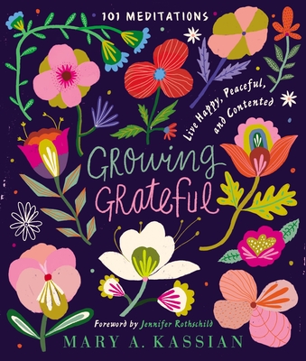 Growing Grateful: Live Happy, Peaceful, and Contented - Mary A. Kassian