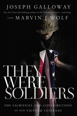 They Were Soldiers: The Sacrifices and Contributions of Our Vietnam Veterans - Joseph L. Galloway