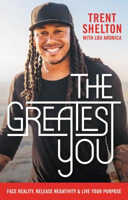 The Greatest You: Face Reality, Release Negativity, and Live Your Purpose - Trent Shelton