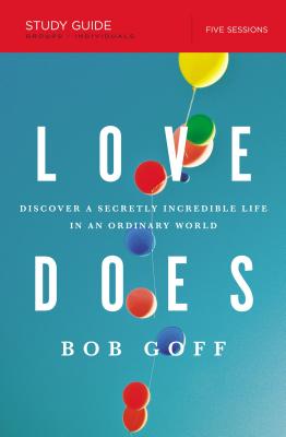 Love Does Study Guide: Discover a Secretly Incredible Life in an Ordinary World - Bob Goff