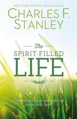 The Spirit-Filled Life: Discover the Joy of Surrendering to the Holy Spirit - Charles F. Stanley