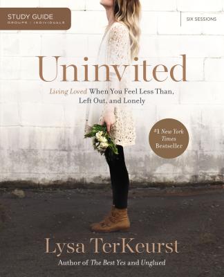 Uninvited: Living Loved When You Feel Less Than, Left Out, and Lonely - Lysa Terkeurst