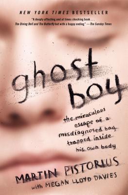 Ghost Boy: The Miraculous Escape of a Misdiagnosed Boy Trapped Inside His Own Body - Martin Pistorius