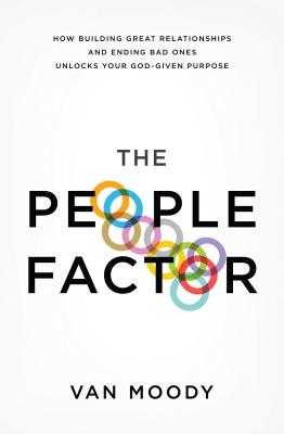 The People Factor: How Building Great Relationships and Ending Bad Ones Unlocks Your God-Given Purpose - Van Moody