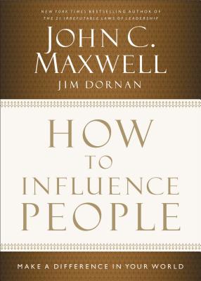 How to Influence People: Make a Difference in Your World - John C. Maxwell