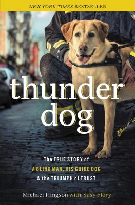 Thunder Dog: The True Story of a Blind Man, His Guide Dog, and the Triumph of Trust - Michael Hingson