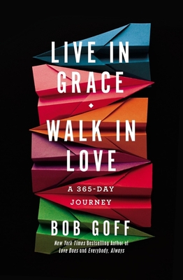 Live in Grace, Walk in Love: A 365-Day Journey - Bob Goff