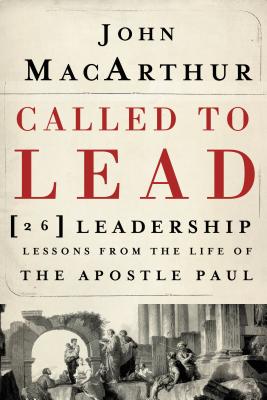 Called to Lead: 26 Leadership Lessons from the Life of the Apostle Paul - John F. Macarthur