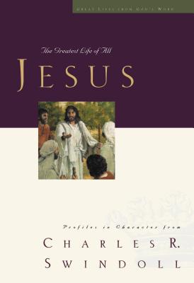 Jesus: The Greatest Life of All - Charles R. Swindoll