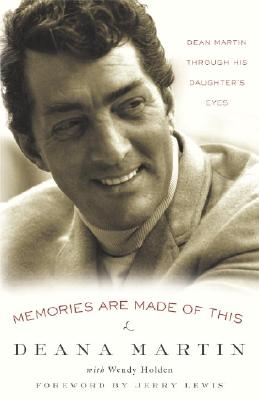 Memories Are Made of This: Dean Martin Through His Daughter's Eyes - Deana Martin