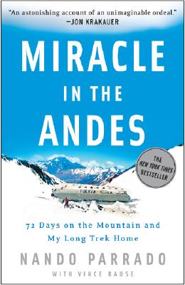 Miracle in the Andes: 72 Days on the Mountain and My Long Trek Home - Nando Parrado
