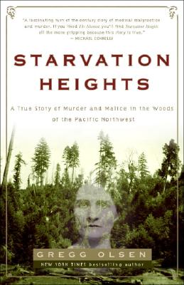 Starvation Heights: A True Story of Murder and Malice in the Woods of the Pacific Northwest - Gregg Olsen
