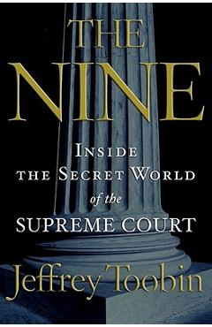 Coperta cărții 'The Nine: Inside the Secret World of the Supreme Court - Jeffrey Toobin'