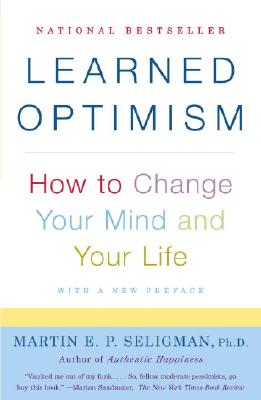 Learned Optimism: How to Change Your Mind and Your Life - Martin E. P. Seligman