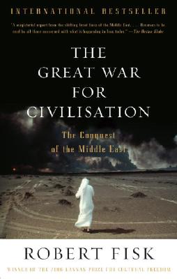 The Great War for Civilisation: The Conquest of the Middle East - Robert Fisk