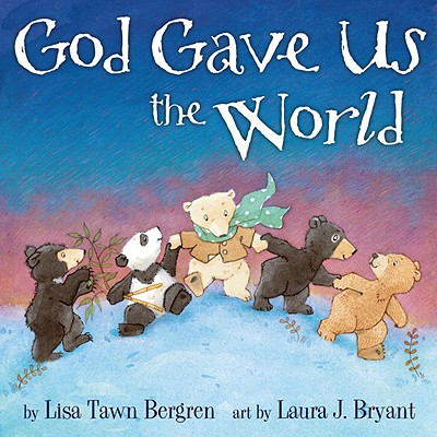 God Gave Us the World - Lisa Tawn Bergren