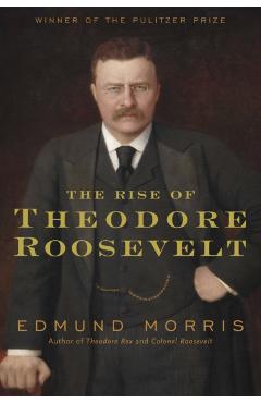 The Rise of Theodore Roosevelt - Edmund Morris