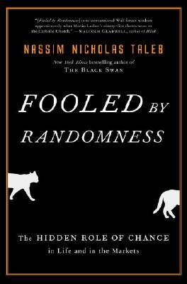 Fooled by Randomness: The Hidden Role of Chance in Life and in the Markets - Nassim Nicholas Taleb