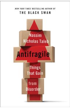 Antifragile: Things That Gain from Disorder - Nassim Nicholas Taleb