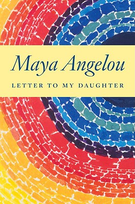 Letter to My Daughter - Maya Angelou