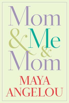 Mom & Me & Mom - Maya Angelou