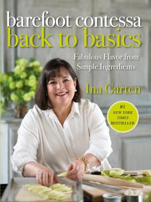 Barefoot Contessa Back to Basics: Fabulous Flavor from Simple Ingredients: A Cookbook - Ina Garten