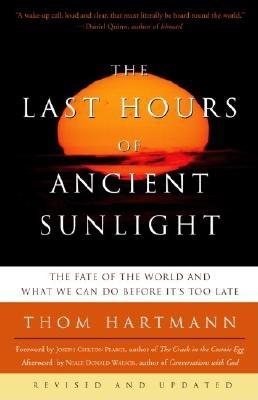 The Last Hours of Ancient Sunlight: Revised and Updated Third Edition: The Fate of the World and What We Can Do Before It's Too Late - Thom Hartmann